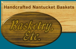 Basketry, Etc. Handcrafted Nantucket Baskets